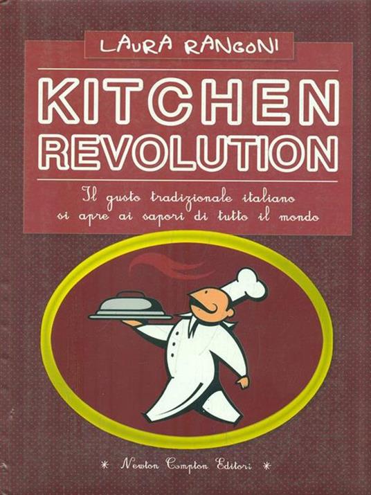Kitchen revolution. Il gusto tradizionale italiano si apre ai sapori di tutto il mondo - Laura Rangoni - copertina