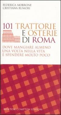 101 trattorie e osterie di Roma dove mangiare almeno una volta nella vita e spendere molto poco - Federica Morrone,Cristiana Rumori - 4