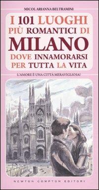 101 luoghi più romantici di Milano dove innamorarsi per tutta la vita - Micol Arianna Beltramini - copertina