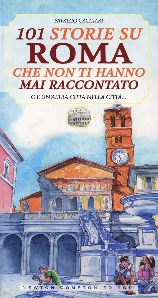 101 storie su Roma che non ti hanno mai raccontato - Patrizio Cacciari - copertina