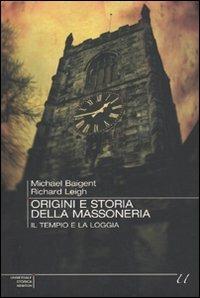 Origini e storia della massoneria. Il tempio e la loggia - Michael Baigent,Richard Leigh - copertina