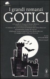 I grandi romanzi gotici: Il castello di Otranto-Il monaco-L'italiano o il confessionale dei penitenti neri-Frankenstein-Melmoth l'uomo errante-Il vampiro - copertina
