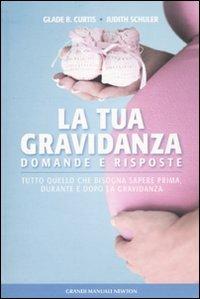 La tua gravidanza. Domande e risposte. Tutto quello che bisogna sapere prima, durante e dopo la gravidanza - Glade B. Curtis,Judith Schuler - copertina