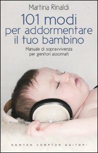 101 modi per addormentare il tuo bambino. Manuale di sopravvivenza per genitori assonnati - Martina Rinaldi - copertina
