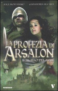 La profezia di Arsalon. Il sigillo del male - Alice Montanaro,Gianandrea Siccardi - copertina