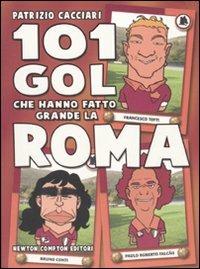 101 gol che hanno fatto grande la Roma - Patrizio Cacciari - 2