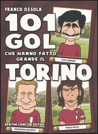 101 gol che hanno fatto grande il Torino - Franco Ossola - copertina