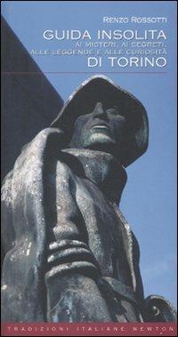 Guida insolita ai misteri, ai segreti, alle leggende e alle curiosità di Torino - Renzo Rossotti - copertina