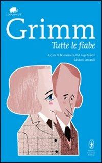 Tutte le fiabe. Ediz. integrale - Jacob Grimm,Wilhelm Grimm - copertina