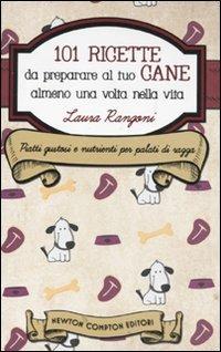 101 ricette da preparare al tuo cane almeno una volta nella vita - Laura Rangoni - copertina
