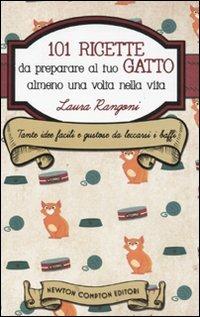 101 ricette da preparare al tuo gatto almeno una volta nella vita - Laura Rangoni - copertina