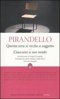 Questa sera si recita a soggetto-Ciascuno a suo modo. Ediz. integrale - Luigi Pirandello - copertina
