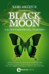 La tentazione del vampiro. Black moon - Keri Arthur,Milvia Faccia - ebook