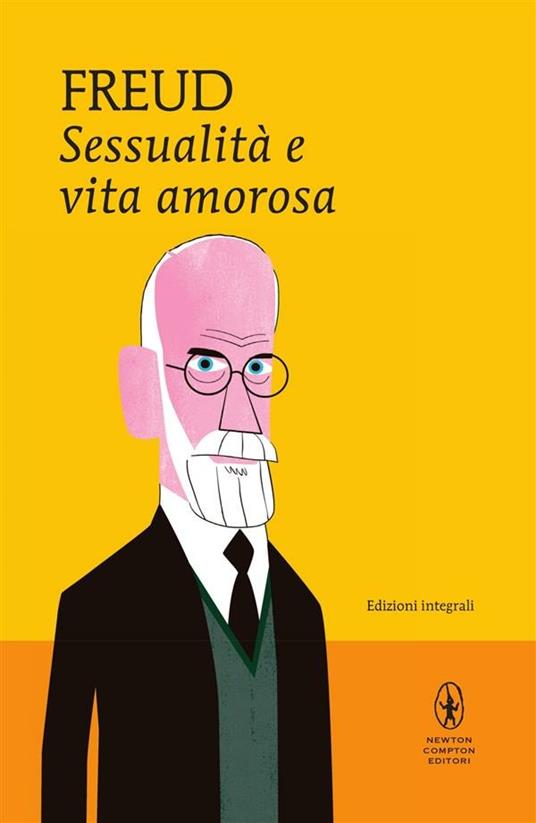 Sessualità e vita amorosa. Ediz. integrale - Sigmund Freud,Delia Agozzino,Leonardo Breccia,Jean Sanders - ebook