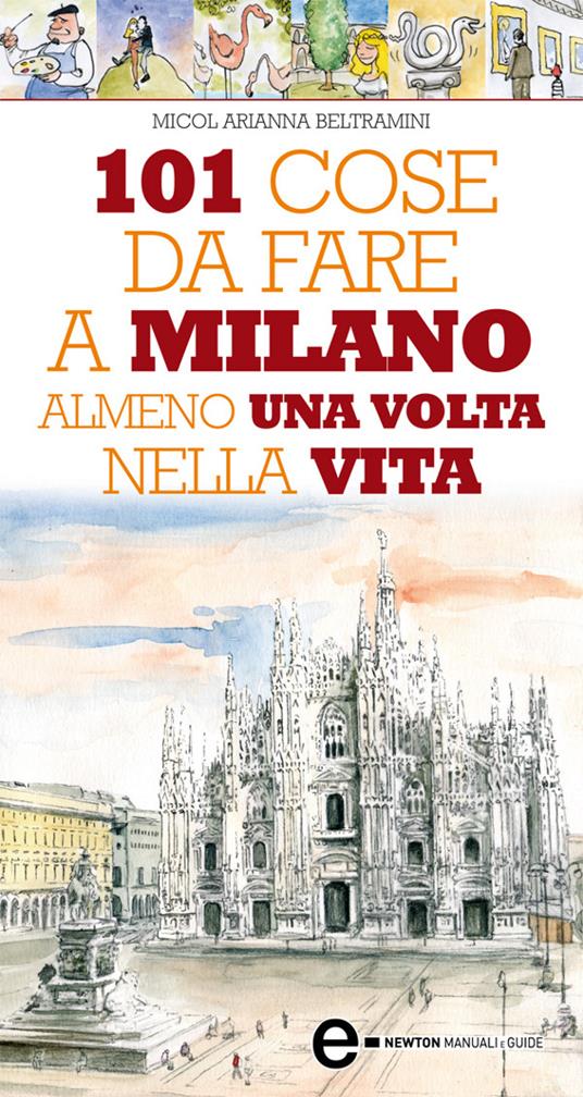 101 cose da fare a Milano almeno una volta nella vita - Micol Arianna Beltramini,Thomas Bires - ebook