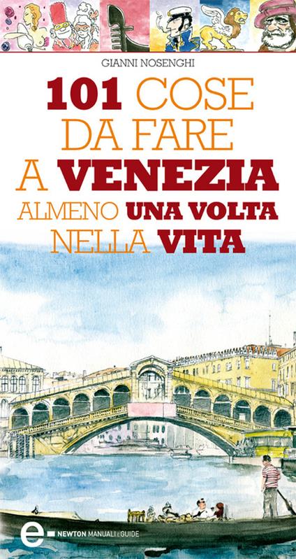 101 cose da fare a Venezia almeno una volta nella vita - Gianni Nosenghi - ebook