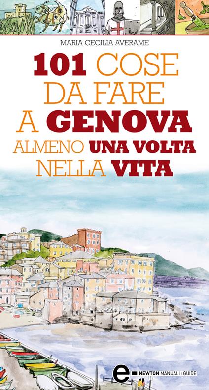 101 cose da fare a Genova almeno una volta nella vita - Maria Cecilia Averame - ebook