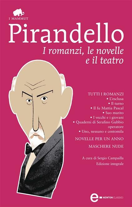 I romanzi, le novelle e il teatro - Luigi Pirandello,Sergio Campailla - ebook