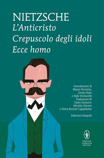 L' anticristo-Crepuscolo degli idoli-Ecce homo. Ediz. integrale - Friedrich Nietzsche,Silvia Bortoli Cappelletto,Paolo Santoro,Mirella Ulivieri - ebook