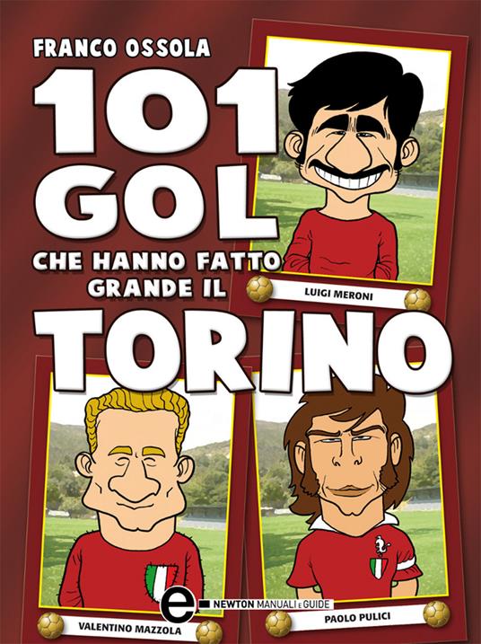101 gol che hanno fatto grande il Torino - Franco Ossola,G. Romano - ebook