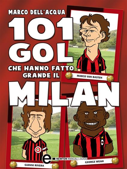 101 gol che hanno fatto grande il Milan - Marco Dell'Acqua,G. Romano - ebook