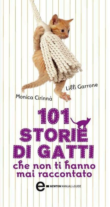 101 storie di gatti che non ti hanno mai raccontato - Monica Cirinnà,Lilli Garrone,Arianna Robustelli - ebook
