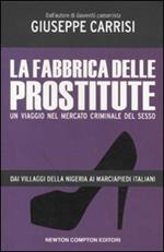 La fabbrica delle prostitute. Un viaggio nel mercato criminale del sesso