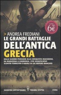 Le grandi battaglie dell'antica Grecia. Dalle guerre persiane alla conquista macedone, da Maratona a Cheronea, i più significativi scontri terrestri e navali di un impero mancato - Andrea Frediani - copertina