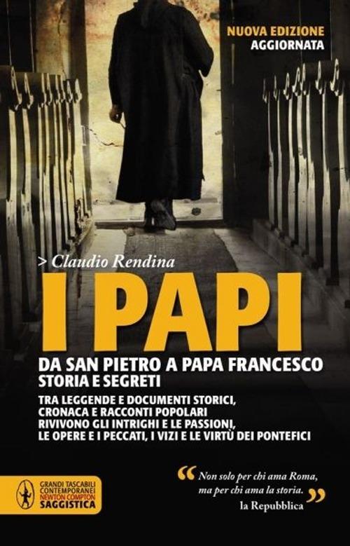 I papi. Da san Pietro a papa Francesco. Storia e segreti - Claudio Rendina - copertina