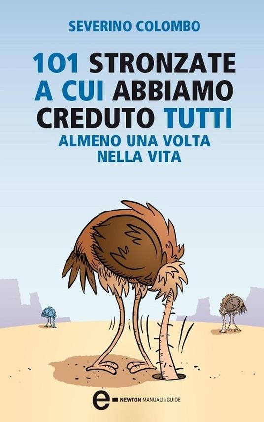 101 stronzate a cui abbiamo creduto tutti almeno una volta nella vita - Severino Colombo - ebook