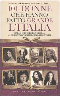 101 donne che hanno fatto grande l'Italia. Dalle icone della storia alle protagoniste dei nostri tempi - Lucetta Scaraffia,Giulia Galeotti - copertina