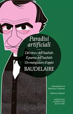 Paradisi artificiali: Del vino e dell'hashish-Il poema dell'hashish-Un mangiatore d'oppio. Ediz. integrale