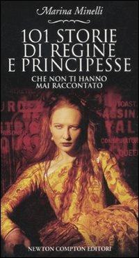 101 storie di regine e principesse che non ti hanno mai raccontato - Marina Minelli - copertina