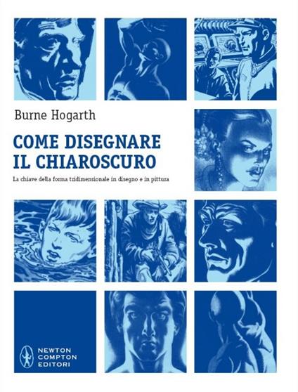Come disegnare il chiaroscuro. La chiave della forma tridimensionale in disegno e in pittura - Burne Hogarth - copertina