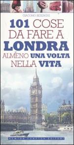 101 cose da fare a Londra almeno una volta nella vita