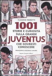 1001 storie e curiosità sulla grande Juventus che dovresti conoscere - Claudio Moretti - copertina