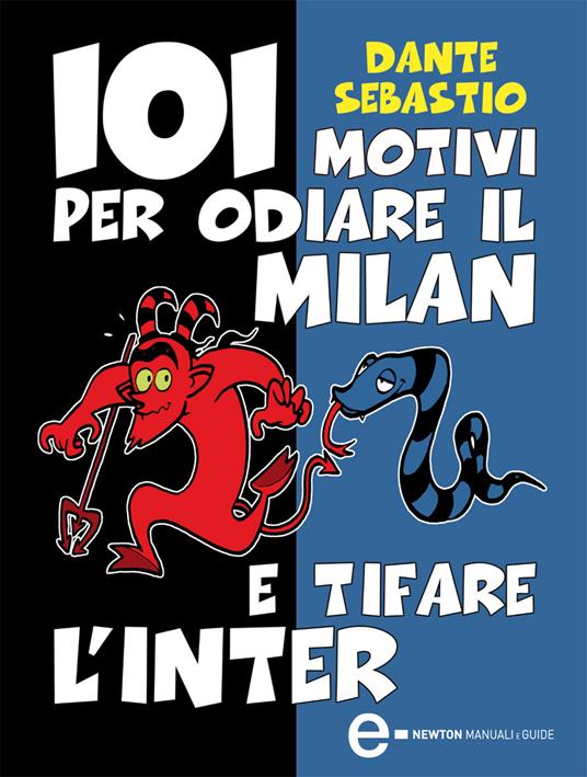 101 motivi per odiare il Milan e tifare l'Inter - Dante Sebastio - ebook