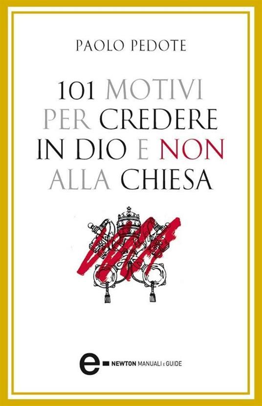 101 motivi per credere in Dio e non alla Chiesa - Paolo Pedote,A. Molinaro - ebook