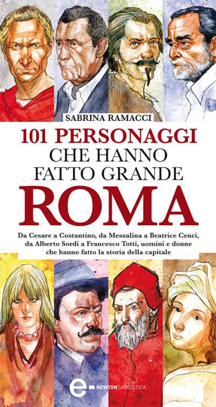 101 personaggi che hanno fatto grande Roma - Sabrina Ramacci,G. Niro - ebook