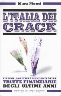 L' Italia dei crack. Vittime, artefici e mandanti delle truffe finanziarie degli ultimi anni - Mara Monti - copertina