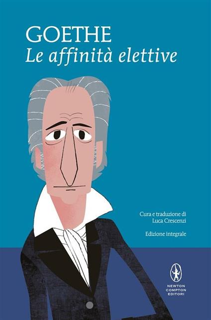 Le affinità elettive. Ediz. integrale - Johann Wolfgang Goethe,Luca Crescenzi - ebook