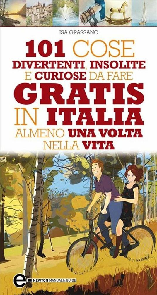 101 cose divertenti, insolite e curiose da fare gratis in Italia almeno una volta nella vita - Isa Grassano - ebook