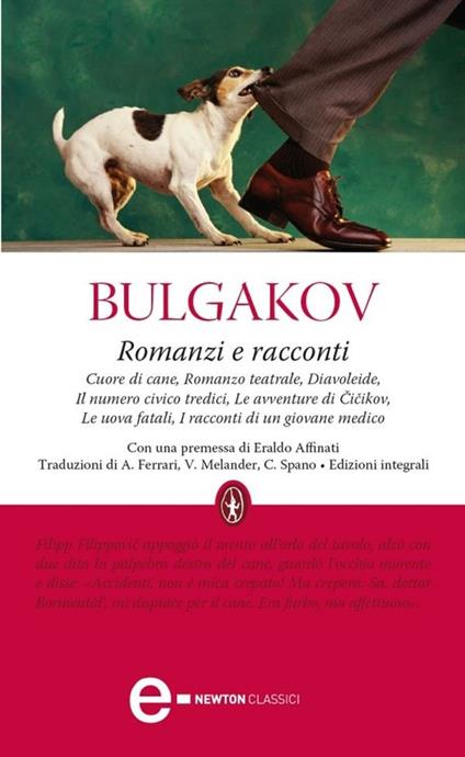 Romanzi e racconti: Cuore di cane-Romanzo teatrale-Diavoleide-Il numero civico tredici-Le avventure di Cicikov-Le uova fatali-I racconti di un giovane medico. Ediz. integrale - Michail Bulgakov,Aldo Ferrari,Viveka Melander,Chiara Spanò - ebook