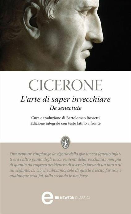 L' arte di saper invecchiare-De senectute. Testo latino a fronte. Ediz. integrale - Marco Tullio Cicerone,Bartolomeo Rossetti - ebook
