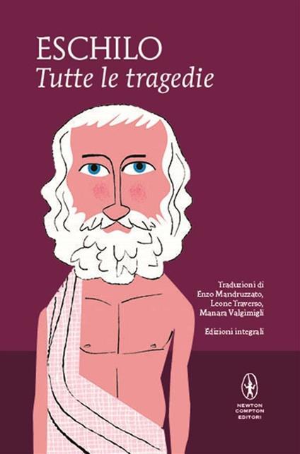 Tutte le tragedie: I persiani-I sette a Tebe-Le supplici-Prometeo incatenato-Agammenone-Le coefore-Le eumenidi. Ediz. integrale - Eschilo,Enzo Mandruzzato,Leone Traverso,Manara Valgimigli - ebook