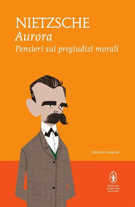 Aurora. Pensieri sui pregiudizi morali. Ediz. integrale - Friedrich Nietzsche,Fabrizio Desideri - ebook