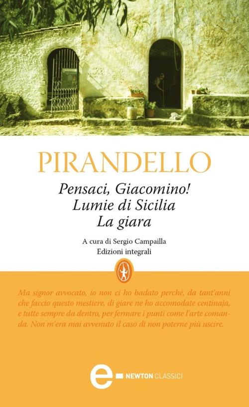 Pensaci, Giacomino!-Lumie di Sicilia-La giara. Ediz. integrale - Luigi Pirandello,Sergio Campailla - ebook