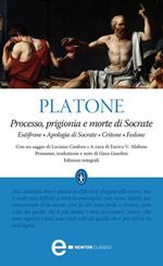 Processo, prigionia e morte di Socrate: Eutifrone-Apologia di Socrate-Critone-Fedone. Ediz. integrale
