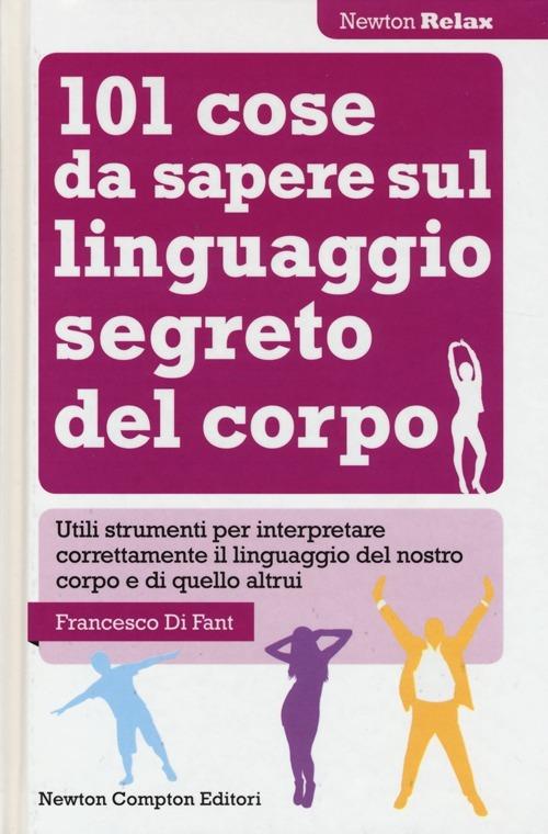 101 cose da sapere sul linguaggio segreto del corpo - Francesco Di Fant - copertina