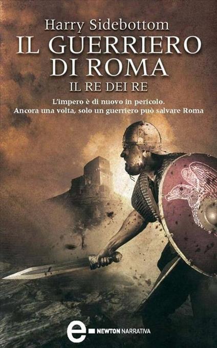 Il guerriero di Roma. Il re dei re - Harry Sidebottom,S. Scrivo - ebook